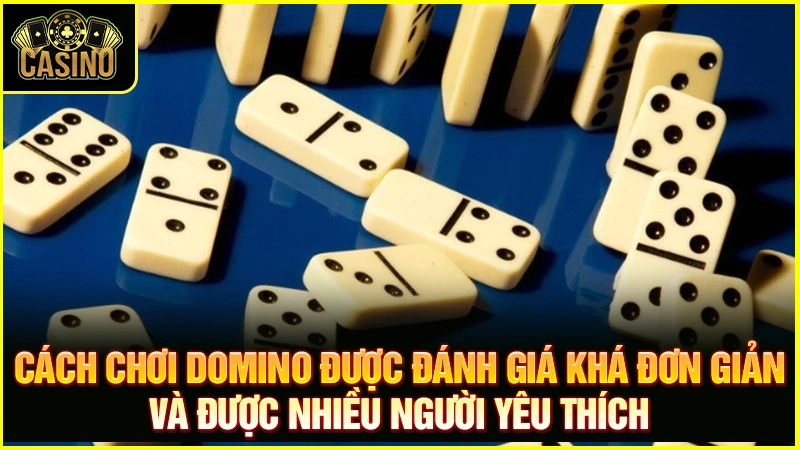 Cách chơi cờ Domino cơ bản từ A đến Z dễ như ăn kẹo 45