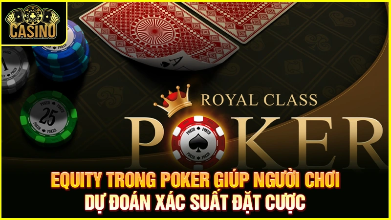 Tìm hiểu cách tính Equity trong Poker | Xác định tỷ lệ thắng 35